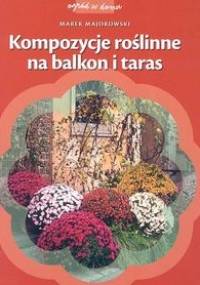 Kompozycje roślinne na balkon i taras - Marek Majorowski