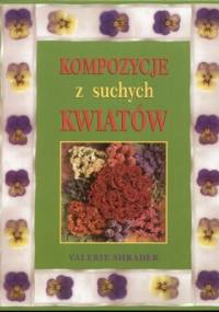 Kompozycje z suchych kwiatów - Valerie Van Arsdale Shrader