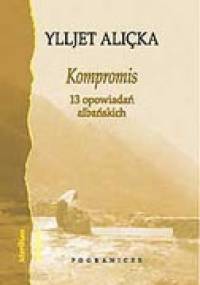 Kompromis. 13 opowiadań albańskich - Ylljet Aliçka