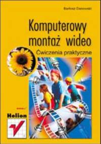 Komputerowy montaż wideo. Ćwiczenia praktyczne - Bartosz Danowski