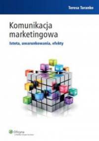 Komunikacja marketingowa. Istota, uwarunkowania, efekty - Teresa Taranko