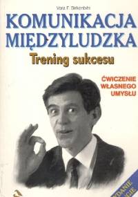 Komunikacja międzyludzka.Trening sukcesu. - Vera F. Birkenbihl