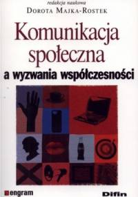 Komunikacja społeczna a wyzwania współczesności - Dorota Majka-Rostek