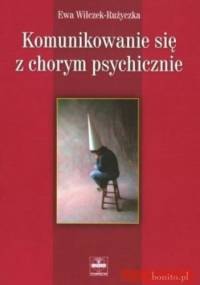 Komunikowanie się z chorym psychicznie - Ewa Wilczek-Rużyczka