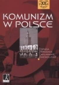 Komunizm w Polsce. Zdrada Zbrodnia Zakłamanie Zniewolenie.