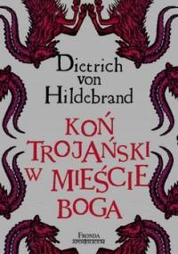 Koń Trojański w mieście Boga - Dietrich von Hildebrand