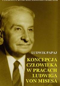 Koncepcja człowieka w pracach Ludwiga von Misesa - Ludwik Papaj