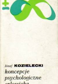 Koncepcje psychologiczne człowieka - Józef Kozielecki