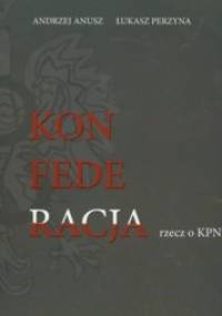 Konfederacja rzecz o KPN - Andrzej Anusz, Łukasz Perzyna