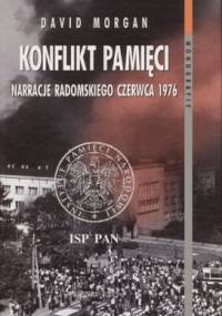Konflikt pamięci. Narracje radomskiego czerwca 1976 - David Morgan