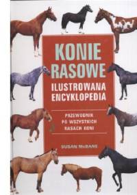 Konie rasowe. Przewodnik po wszystkich rasach koni - Susan Mcbane