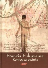 Koniec człowieka - Francis Fukuyama