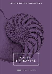 Koniec i początek - Wisława Szymborska