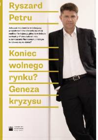 Koniec wolnego rynku? Geneza kryzysu - Ryszard Petru