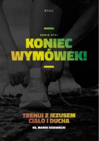 Koniec wymówek - Marek Dziewiecki Ks.