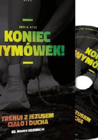 Koniec wymówek! Trenuj z Jezusem ciało i ducha - Marek Dziewiecki