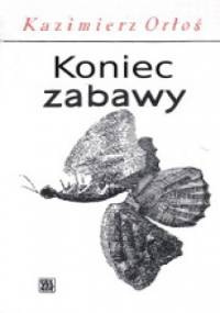 Koniec zabawy - Kazimierz Orłoś