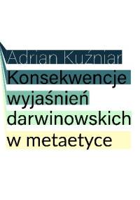 Konsekwencje wyjaśnień darwinowskich w metaetyce - Adrian Kuźniar