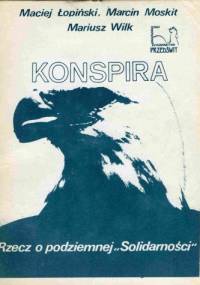 Konspira. Rzecz o podziemnej "Solidarności"