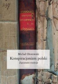 Konspiracjonizm polski. Zapoznana tradycja - Michał Otorowski