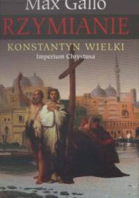 Konstantyn Wielki. Imperium Chrystusa - Max Gallo