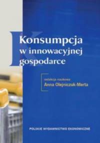 Konsumpcja w innowacyjnej gospodarce - Anna Olejniczuk-Merta