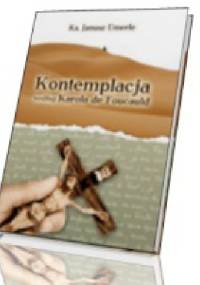 Kontemplacja według b. Karola de Foucauld - Janusz Umerle