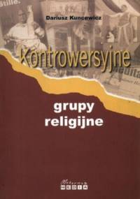Kontrowersyjne grupy religijne - Dariusz Kuncewicz