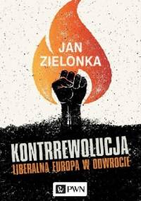 Kontrrewolucja. Liberalna Europa w odwrocie - Jan Zielonka