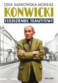 Konwicki. Cudzoziemiec tranzytowy - Lidia Sadkowska-Mokkas
