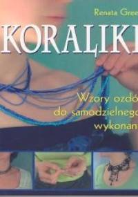 Koraliki. Wzory ozdób do samodzielnego wykonania - Renata Green