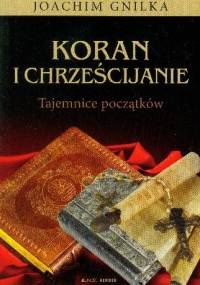 Koran i chrześcijanie. Tajemnice początków - Joachim Gnilka