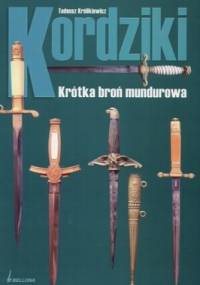 Kordziki. Krótka broń mundurowa - Tadeusz Królikiewicz