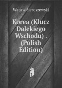 Korea (klucz Dalekiego Wschodu) - Wacław Sieroszewski