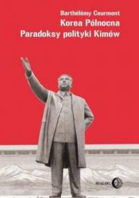 Korea Północna. Paradoksy polityki Kimów - Barthélémy Courmont