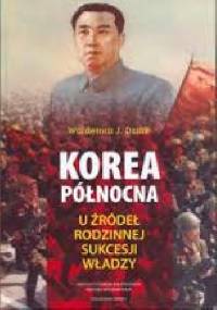 Korea Północna. U źródeł rodzinnej sukcesji władzy - Waldemar J. Dziak