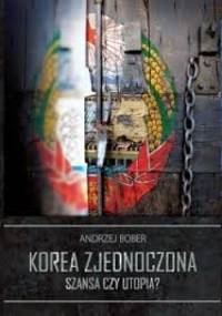 Korea zjednoczona - szansa czy utopia? - Andrzej Bober