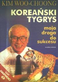 Koreański tygrys. Moja droga do sukcesu - Woo-Choong Kim