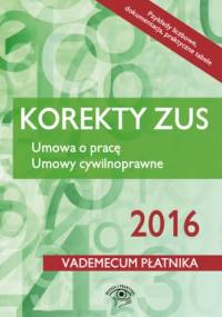 Korekty ZUS 2016. Umowa o pracę. Umowy cywilnoprawne - praca zbiorowa