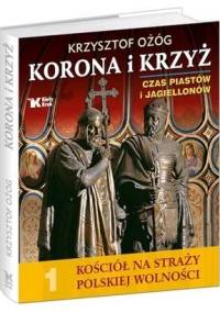 Korona i krzyż. Czas Piastów i Jagiellonów - Krzysztof Ożóg