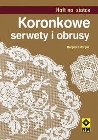 Koronkowe serwety i obrusy. Haft na siatce - Margaret Morgan