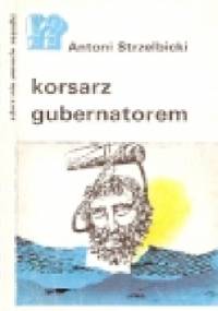 Korsarz gubernatorem - Antoni Strzelbicki