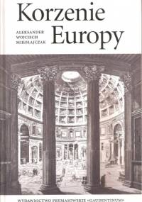 Korzenie Europy - Aleksander Wojciech Mikołajczak