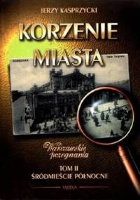 Korzenie miasta. Śródmieście Północne - Jerzy Kasprzycki