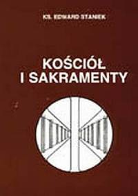 Kościół i sakramenty - Edward Staniek