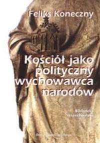 Kościół jako polityczny wychowawca narodów - Feliks Koneczny