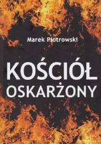 Kościół oskarżony - Marek Piotrowski