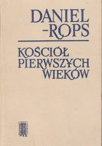 Kościół pierwszych wieków - Henri Daniel-Rops