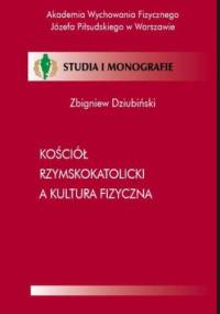 Kościół Rzymskokatolicki a kultura fizyczna - Dziubiński Zbigniew