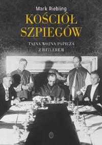 Kościół szpiegów. Tajna wojna papieża z Hitlerem - Mark Riebling